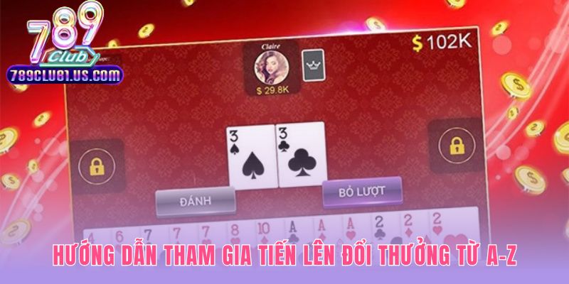 Các bước tham gia chơi tiến lên đổi thưởng an toàn cho tân thủ