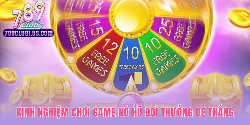 Kinh nghiệm chơi nổ hũ đổi thưởng từ các chuyên gia