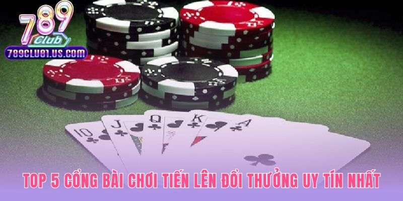 Chơi tiến lên đổi thưởng tại cổng bài có nạp rút tự động nhanh