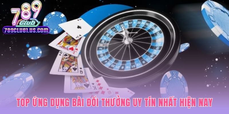 Top game bài rút tiền thật uy tín được cộng đồng thẩm định